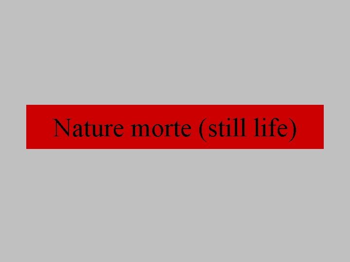 Nature morte (still life) 