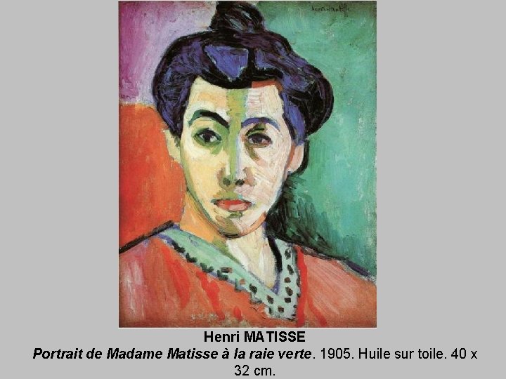 Henri MATISSE Portrait de Madame Matisse à la raie verte. 1905. Huile sur toile.