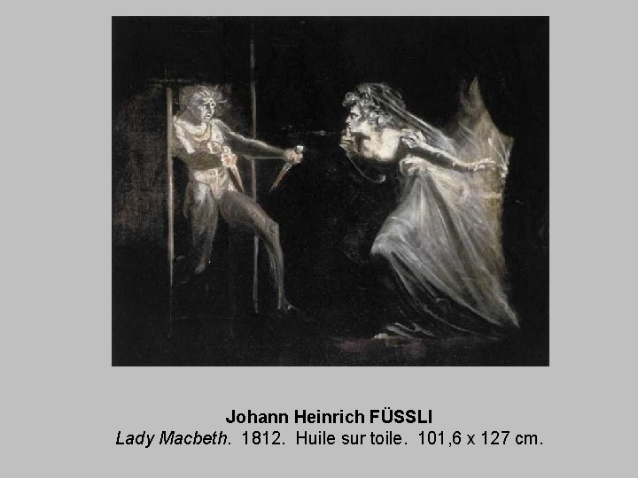 Johann Heinrich FÜSSLI Lady Macbeth. 1812. Huile sur toile. 101, 6 x 127 cm.