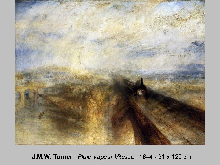 J. M. W. Turner Pluie Vapeur Vitesse. 1844 - 91 x 122 cm 