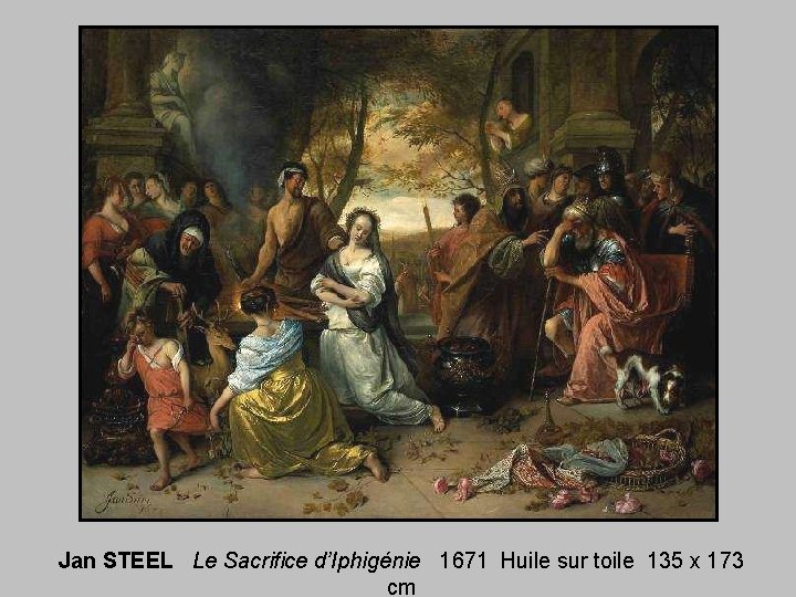 Jan STEEL Le Sacrifice d’Iphigénie 1671 Huile sur toile 135 x 173 cm 