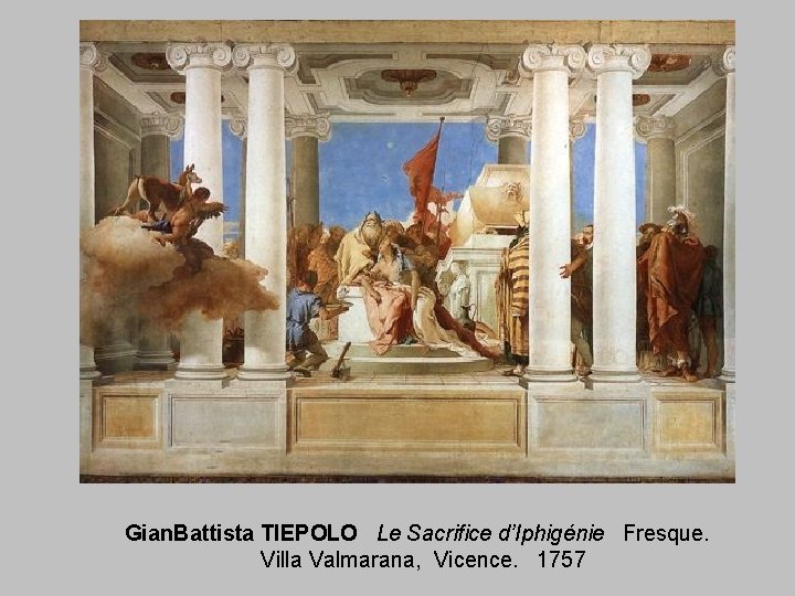 Gian. Battista TIEPOLO Le Sacrifice d’Iphigénie Fresque. Villa Valmarana, Vicence. 1757 