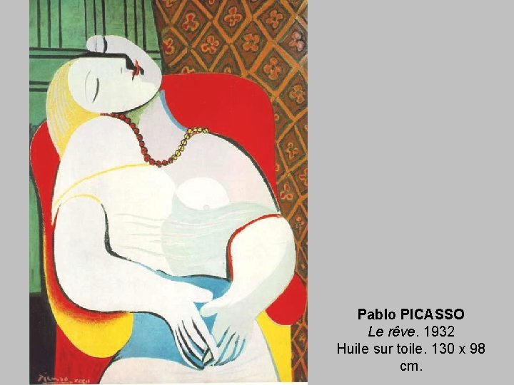 Pablo PICASSO Le rêve. 1932 Huile sur toile. 130 x 98 cm. 