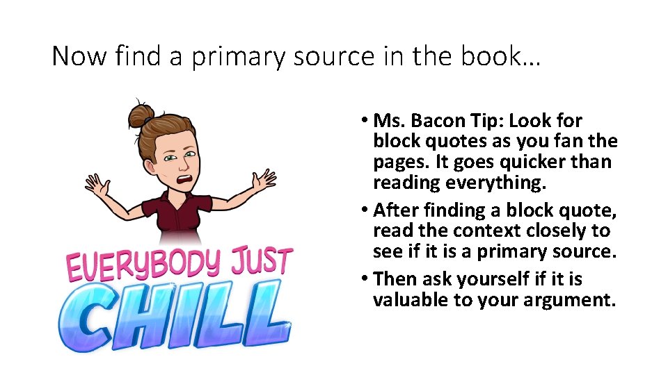 Now find a primary source in the book… • Ms. Bacon Tip: Look for