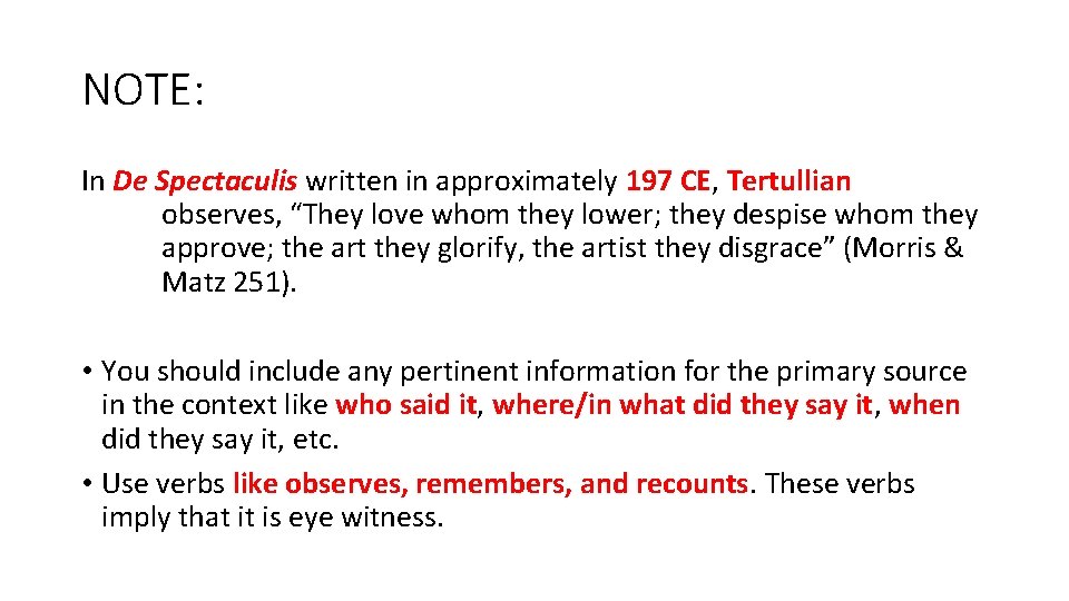 NOTE: In De Spectaculis written in approximately 197 CE, Tertullian observes, “They love whom