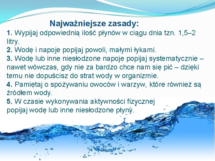 Najważniejsze zasady: 1. Wypijaj odpowiednią ilość płynów w ciągu dnia tzn. 1, 5– 2