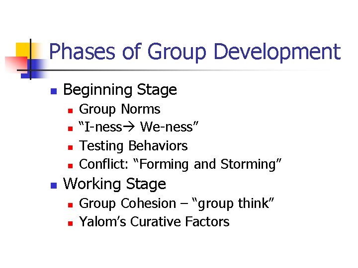 Phases of Group Development n Beginning Stage n n n Group Norms “I-ness We-ness” Phases of Group Development n Beginning Stage n n n Group Norms “I-ness We-ness”