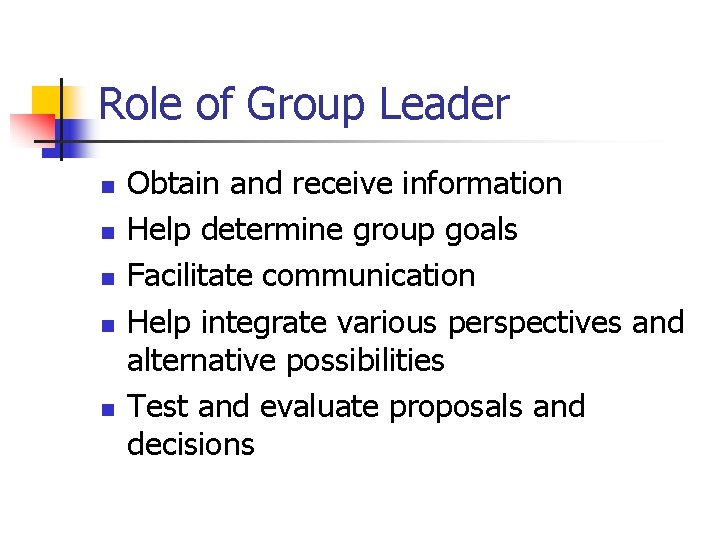 Role of Group Leader n n n Obtain and receive information Help determine group Role of Group Leader n n n Obtain and receive information Help determine group