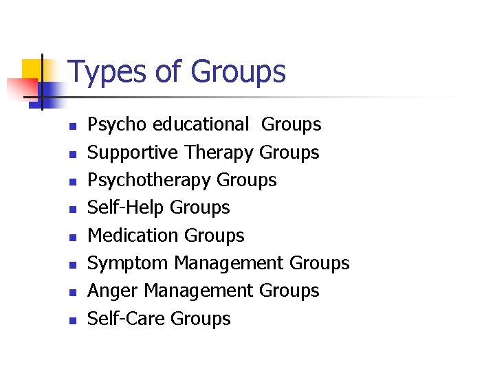 Types of Groups n n n n Psycho educational Groups Supportive Therapy Groups Psychotherapy Types of Groups n n n n Psycho educational Groups Supportive Therapy Groups Psychotherapy