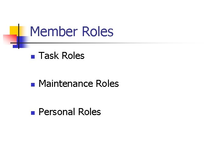 Member Roles n Task Roles n Maintenance Roles n Personal Roles Member Roles n Task Roles n Maintenance Roles n Personal Roles