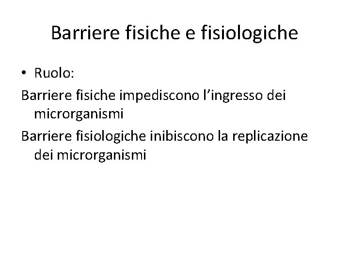 Barriere fisiche e fisiologiche • Ruolo: Barriere fisiche impediscono l’ingresso dei microrganismi Barriere fisiologiche