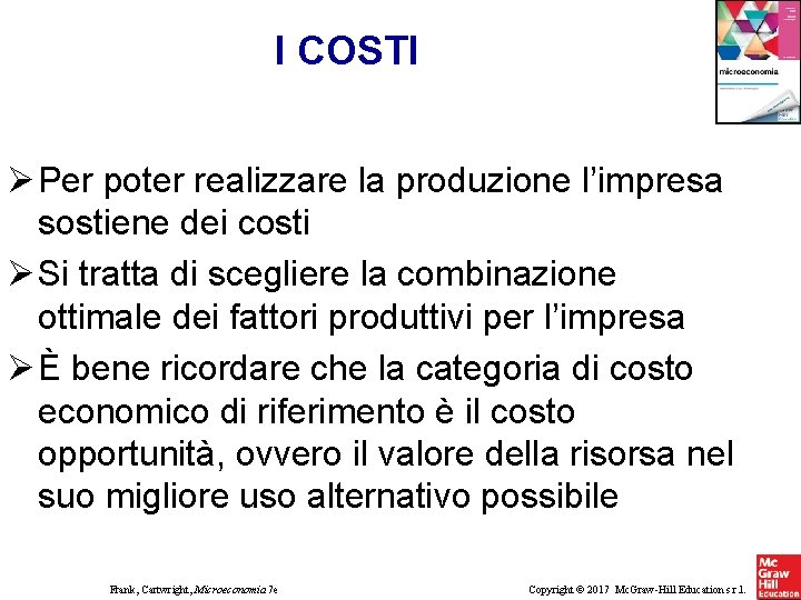 I COSTI Per poter realizzare la produzione l’impresa sostiene dei costi Si tratta di