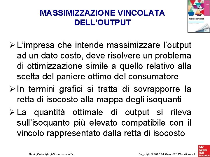 MASSIMIZZAZIONE VINCOLATA DELL’OUTPUT L’impresa che intende massimizzare l’output ad un dato costo, deve risolvere