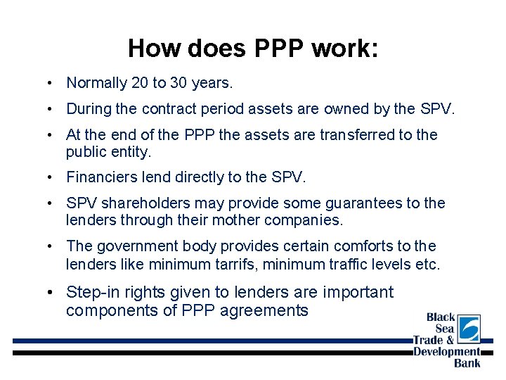 How does PPP work: • Normally 20 to 30 years. • During the contract