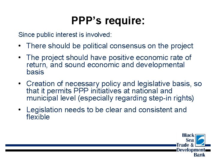 PPP’s require: Since public interest is involved: • There should be political consensus on