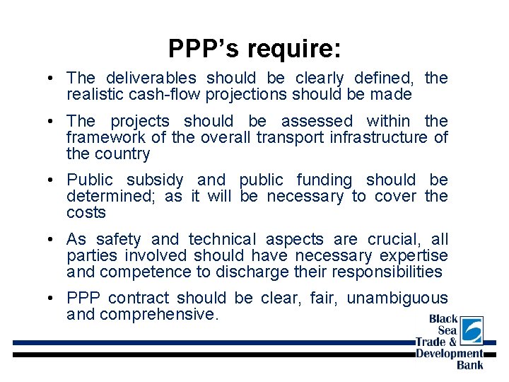 PPP’s require: • The deliverables should be clearly defined, the realistic cash-flow projections should