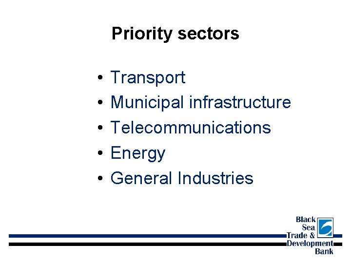Priority sectors • • • Transport Municipal infrastructure Telecommunications Energy General Industries 
