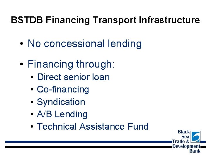 BSTDB Financing Transport Infrastructure • No concessional lending • Financing through: • • •