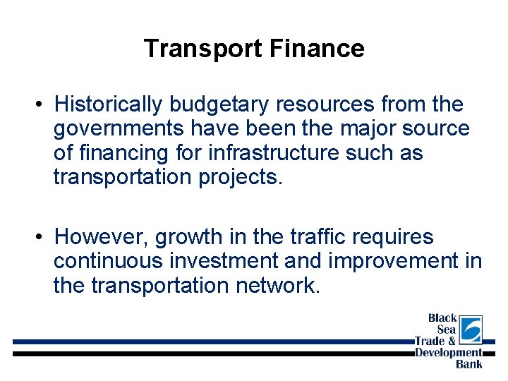 Transport Finance • Historically budgetary resources from the governments have been the major source