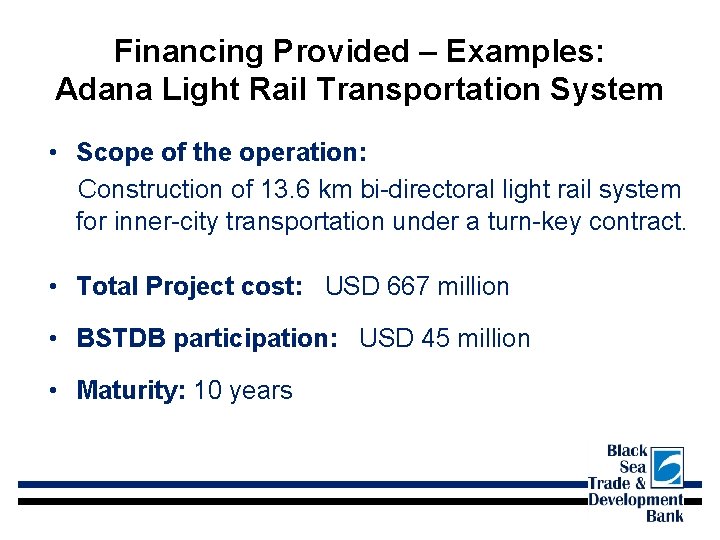 Financing Provided – Examples: Adana Light Rail Transportation System • Scope of the operation:
