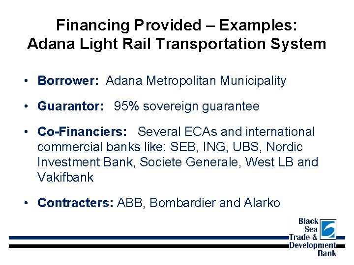 Financing Provided – Examples: Adana Light Rail Transportation System • Borrower: Adana Metropolitan Municipality