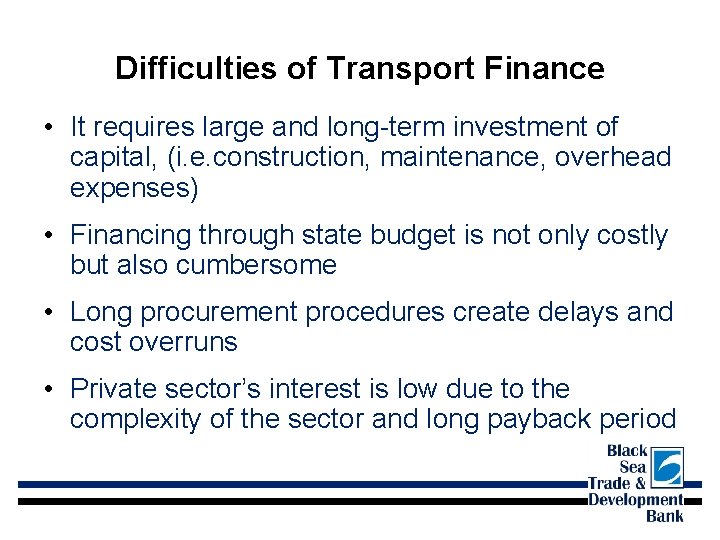 Difficulties of Transport Finance • It requires large and long-term investment of capital, (i.