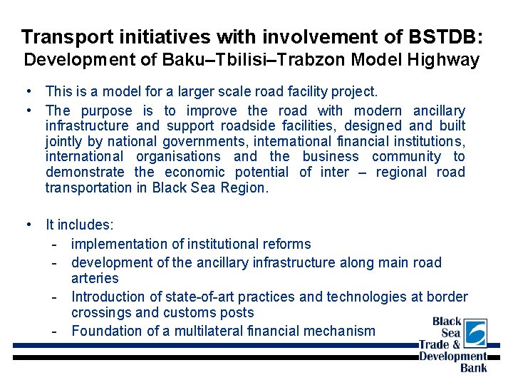 Transport initiatives with involvement of BSTDB: Development of Baku–Tbilisi–Trabzon Model Highway • This is