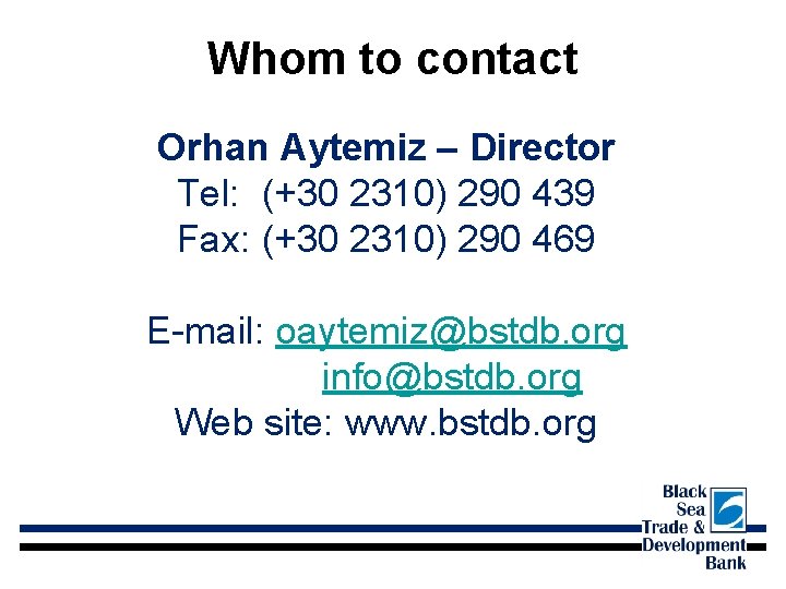 Whom to contact Orhan Aytemiz – Director Tel: (+30 2310) 290 439 Fax: (+30