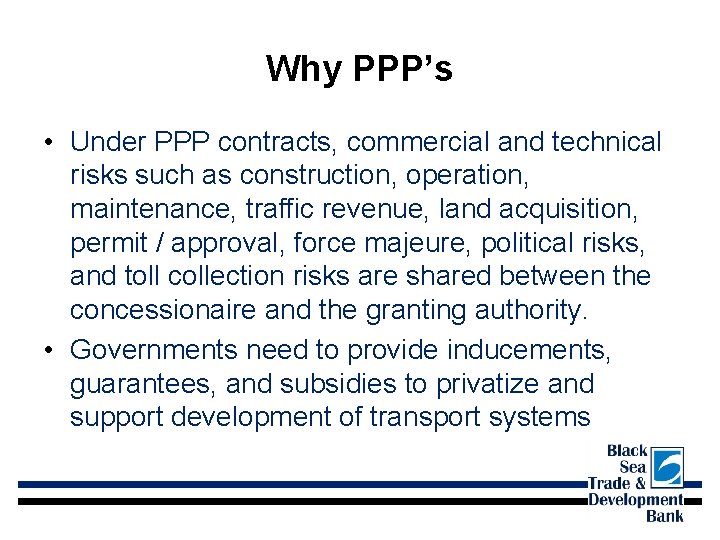 Why PPP’s • Under PPP contracts, commercial and technical risks such as construction, operation,