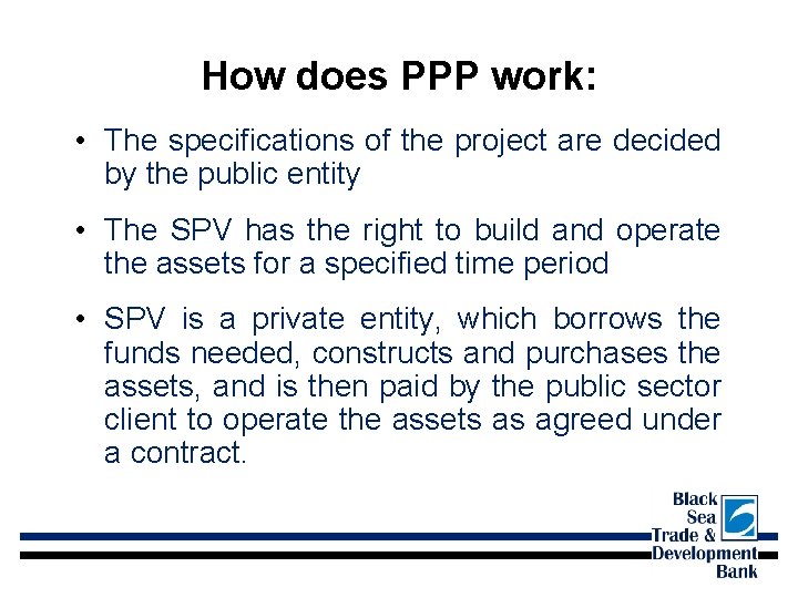 How does PPP work: • The specifications of the project are decided by the