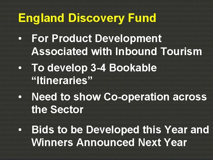 England Discovery Fund • For Product Development Associated with Inbound Tourism • To develop