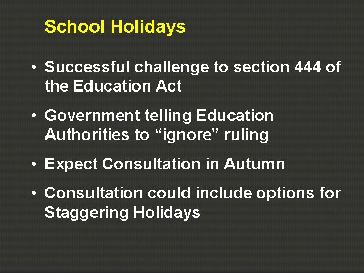 School Holidays • Successful challenge to section 444 of the Education Act • Government