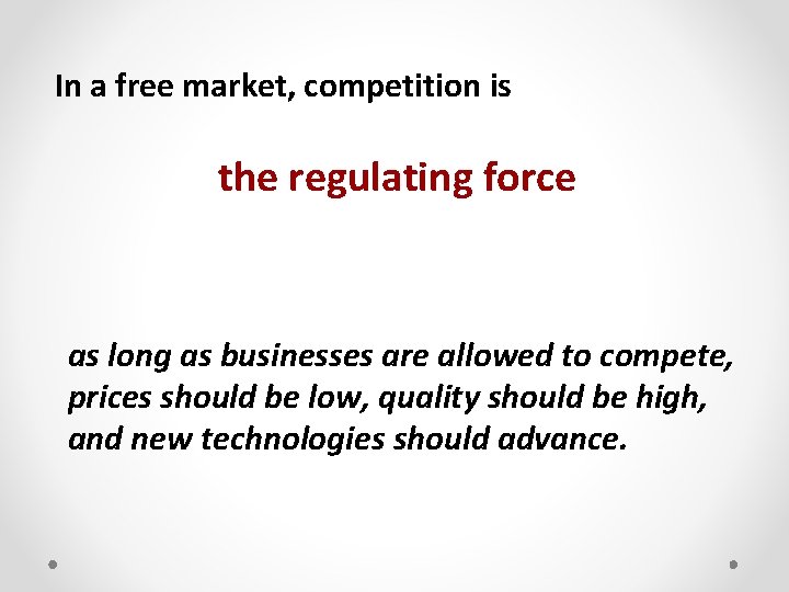 In a free market, competition is the regulating force as long as businesses are