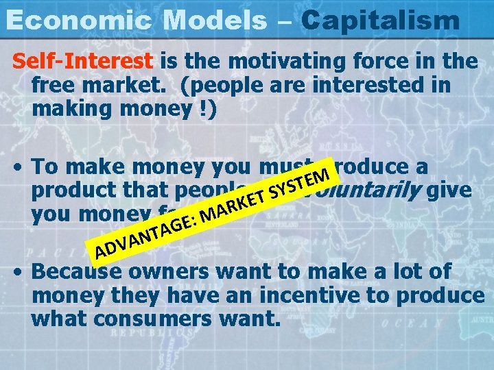 Economic Models – Capitalism Self-Interest is the motivating force in the free market. (people