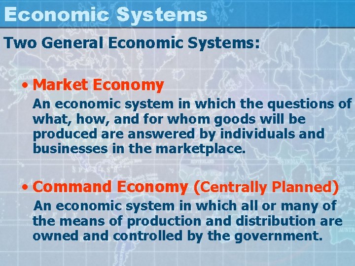 Economic Systems Two General Economic Systems: • Market Economy An economic system in which