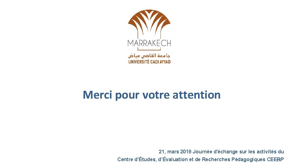 Merci pour votre attention 21, mars 2018 Journée d'échange sur les activités du Centre