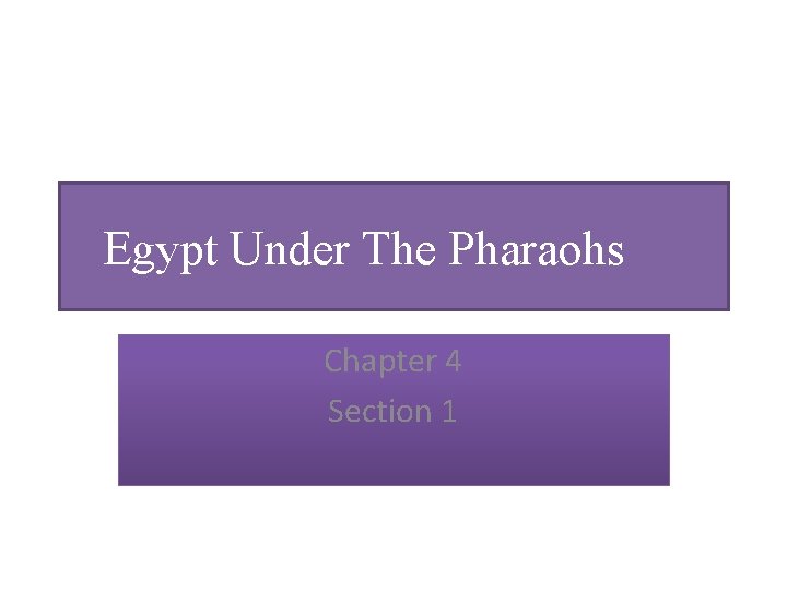 Egypt Under The Pharaohs Chapter 4 Section 1 