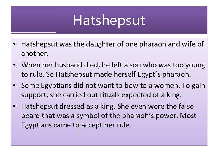 Hatshepsut • Hatshepsut was the daughter of one pharaoh and wife of another. •