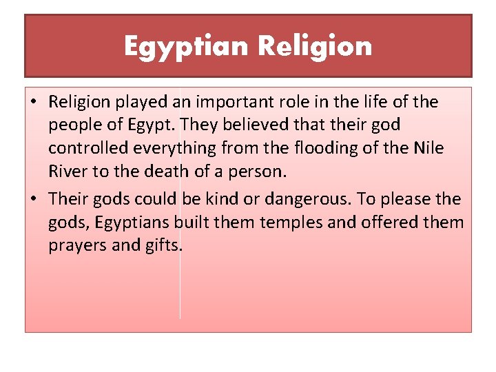 Egyptian Religion • Religion played an important role in the life of the people