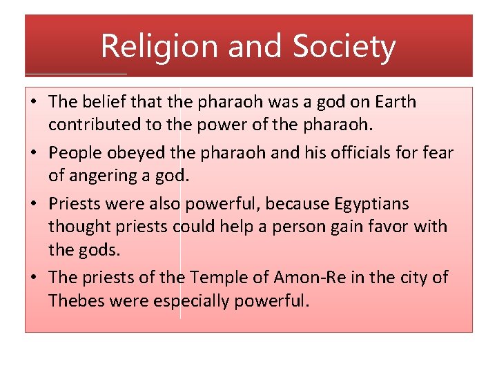 Religion and Society • The belief that the pharaoh was a god on Earth