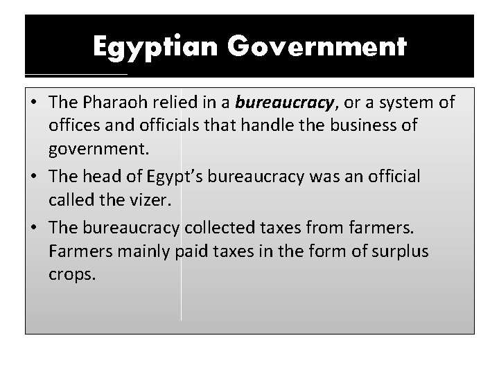 Egyptian Government • The Pharaoh relied in a bureaucracy, or a system of offices