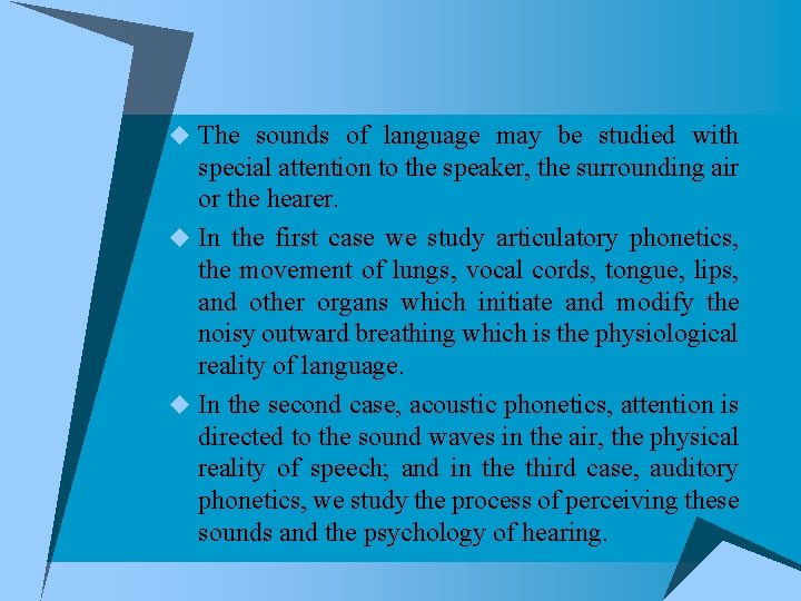 u The sounds of language may be studied with special attention to the speaker,