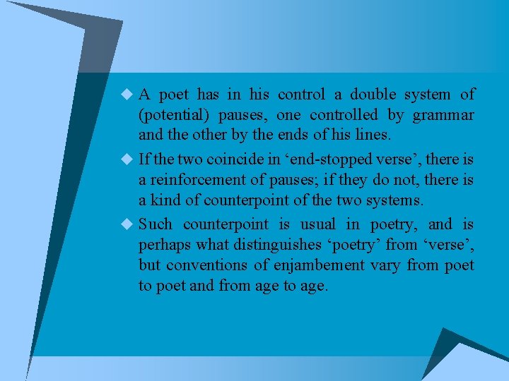 u A poet has in his control a double system of (potential) pauses, one