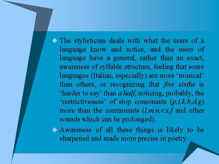 u The stylistician deals with what the users of a language know and notice,