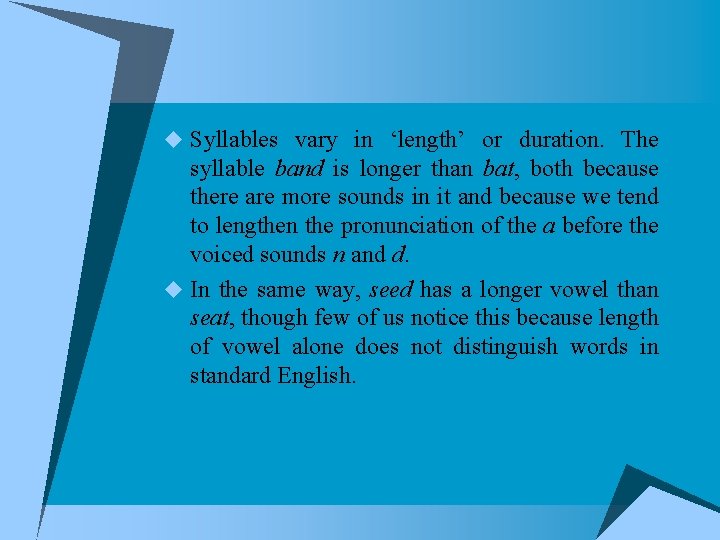 u Syllables vary in ‘length’ or duration. The syllable band is longer than bat,