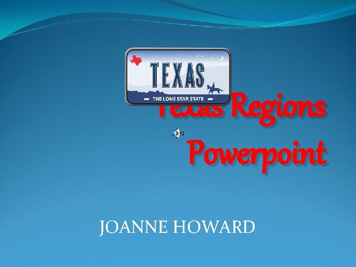 Texas Regions Powerpoint JOANNE HOWARD 