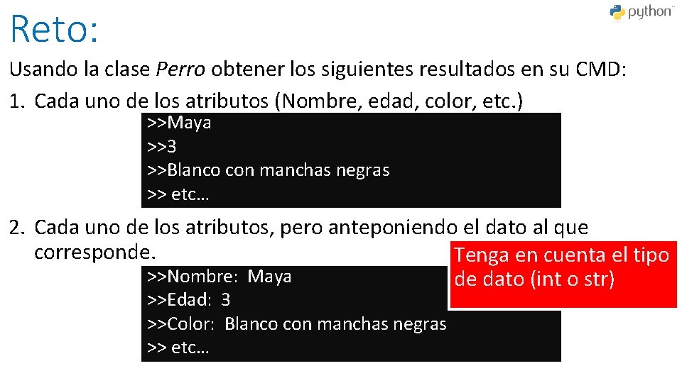 Reto: Usando la clase Perro obtener los siguientes resultados en su CMD: 1. Cada