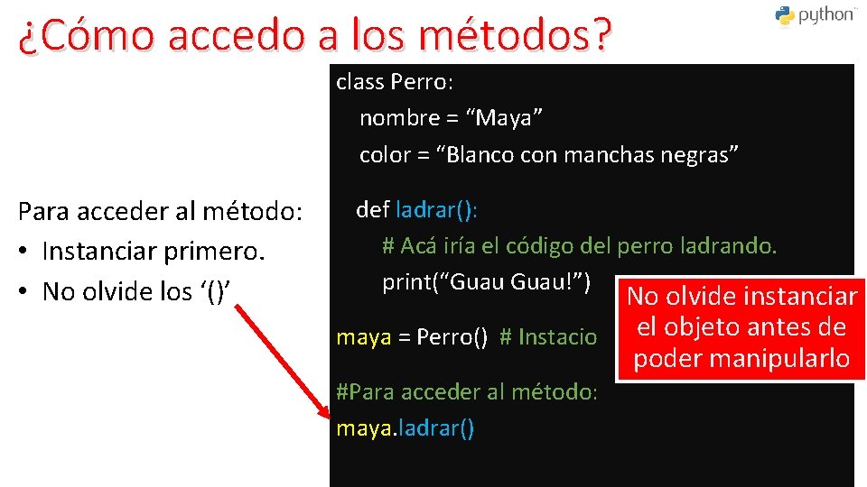 ¿Cómo accedo a los métodos? class Perro: nombre = “Maya” color = “Blanco con