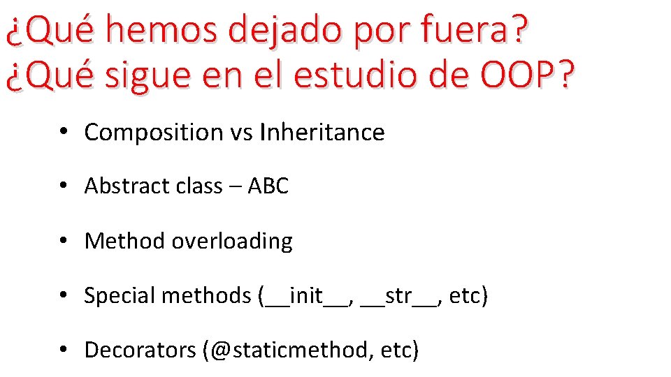 ¿Qué hemos dejado por fuera? ¿Qué sigue en el estudio de OOP? • Composition