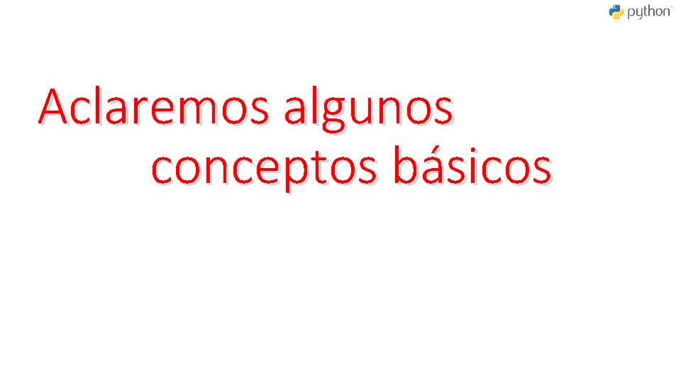 Aclaremos algunos conceptos básicos 